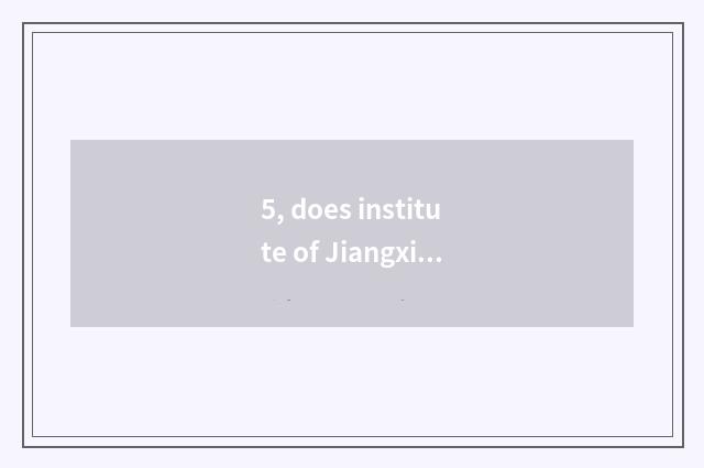 5, does institute of Jiangxi application science and technology have how old?
