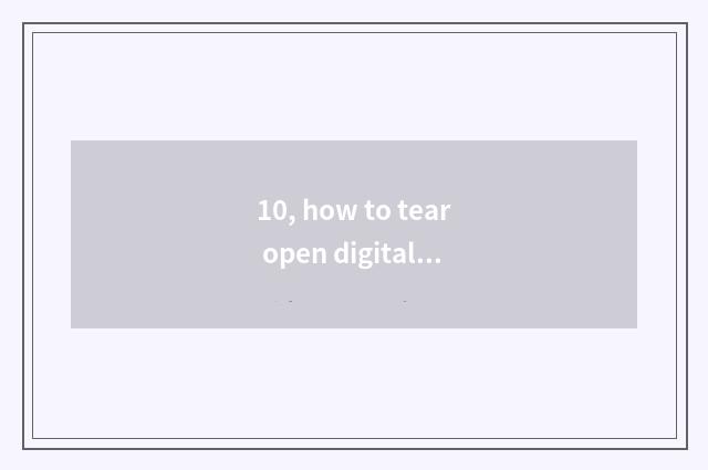 10, how to tear open digital camera camera lens?