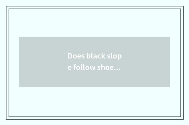 Does black slope follow shoe collocation?