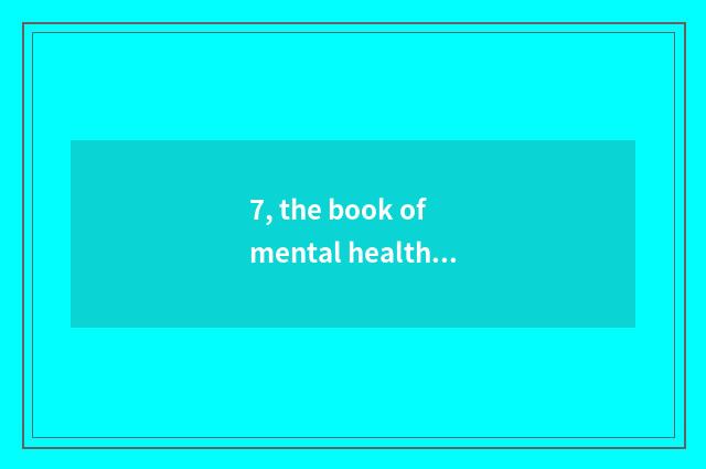7, the book of mental health?
