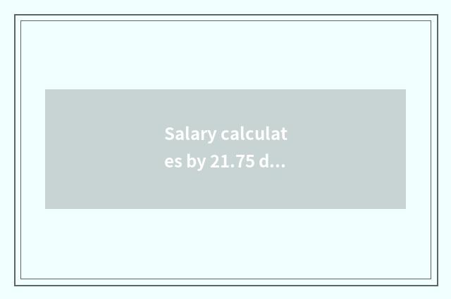 Salary calculates by 21.75 days, how to ask salary of leave of absence to should