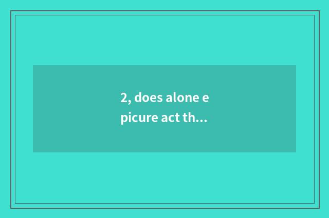2, does alone epicure act the leading role?