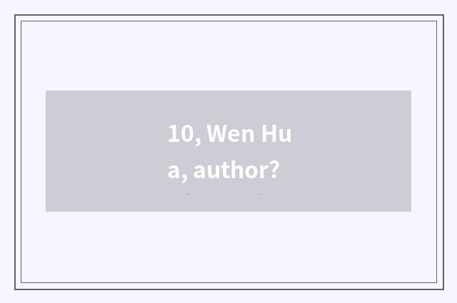 10, Wen Hua, author?