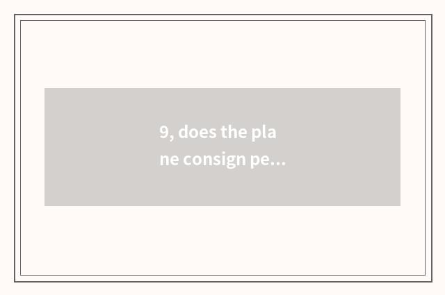 9, does the plane consign pet how plan cost?