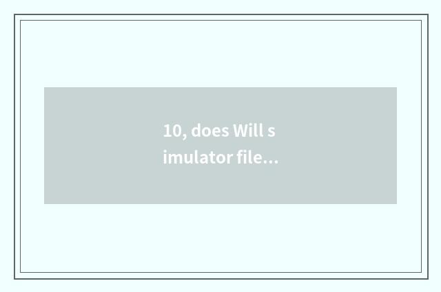10, does Will simulator file be in?