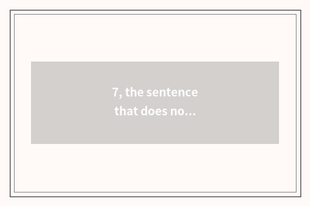 7, the sentence that does not complain the job is tired?