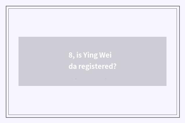 8, is Ying Weida registered?