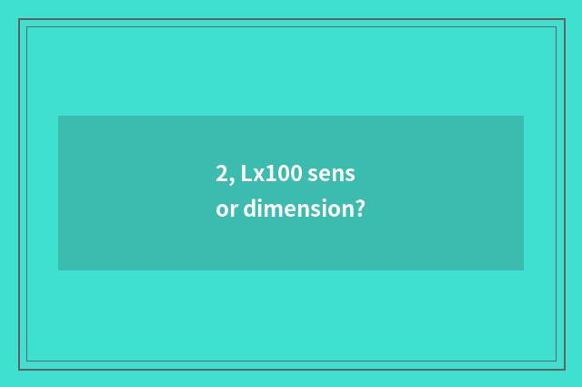 2, Lx100 sensor dimension?