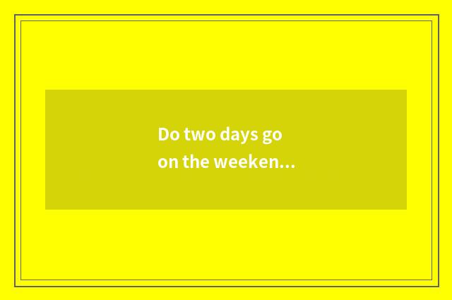 Do two days go on the weekend which travel is good?
