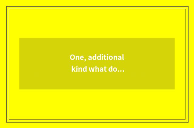 One, additional kind what does pet have?