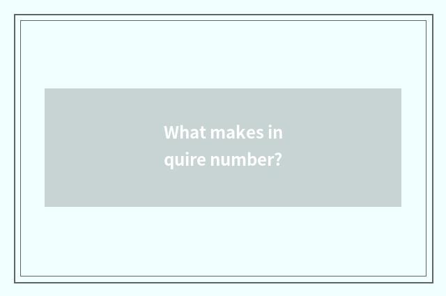 What makes inquire number?