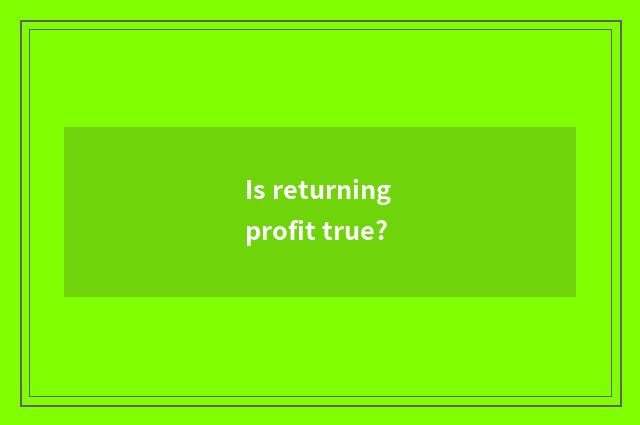 Is returning profit true?
