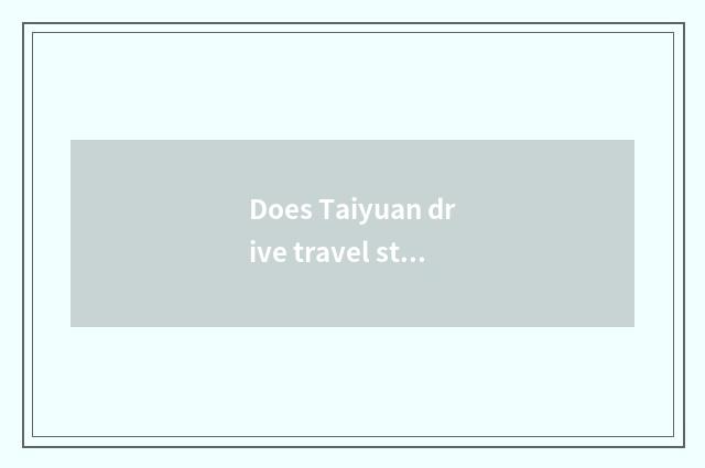 Does Taiyuan drive travel strategy oneself to Great Harmony?