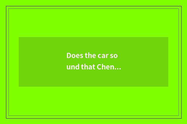 Does the car sound that Chengdu where has major change his costume or dress inn?