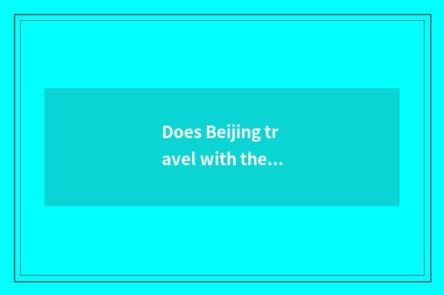 Does Beijing travel with the group optimal time?