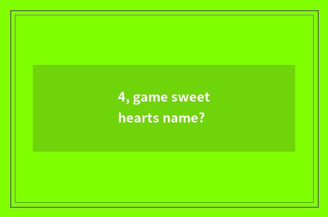 4, game sweethearts name?