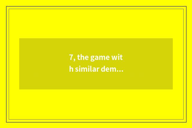 7, the game with similar demon of the world day?