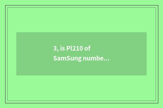 3, is Pl210 of SamSung number camera still Pl170 very good?