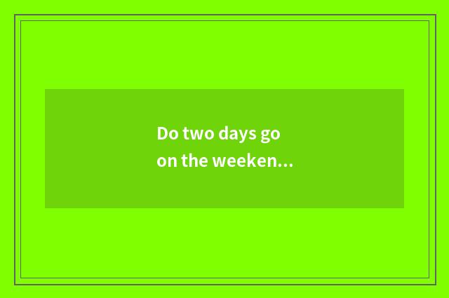 Do two days go on the weekend which travel is good?