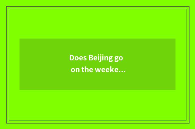 Does Beijing go on the weekend which play?