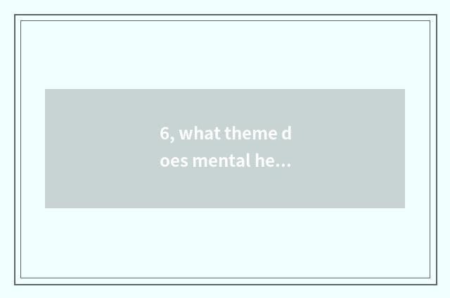 6, what theme does mental health education have?