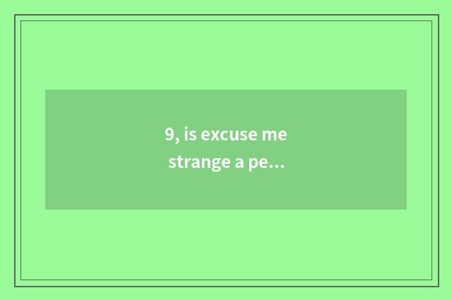 9, is excuse me strange a person adept in martial arts and given to chivalrous c