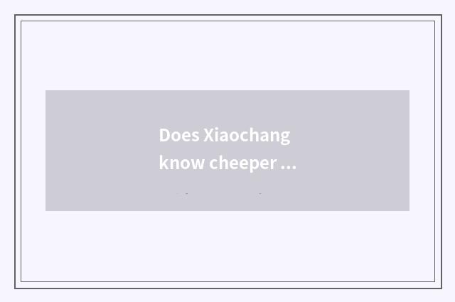 Does Xiaochang know cheeper winter?