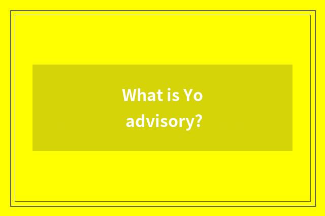 What is Yo advisory?
