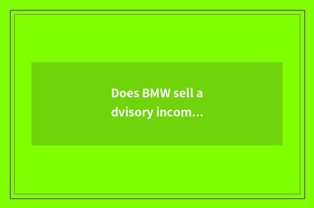 Does BMW sell advisory income?