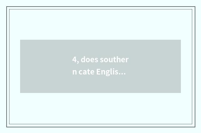 4, does southern cate English introduce?