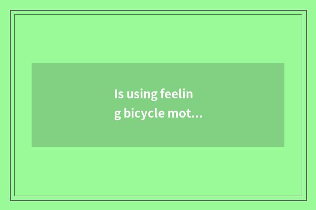 Is using feeling bicycle motion there is oxygen?
