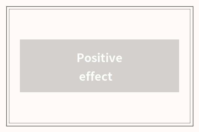 Positive effect
