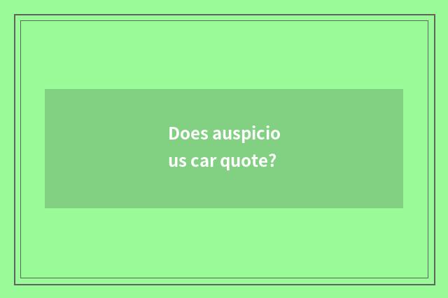 Does auspicious car quote?