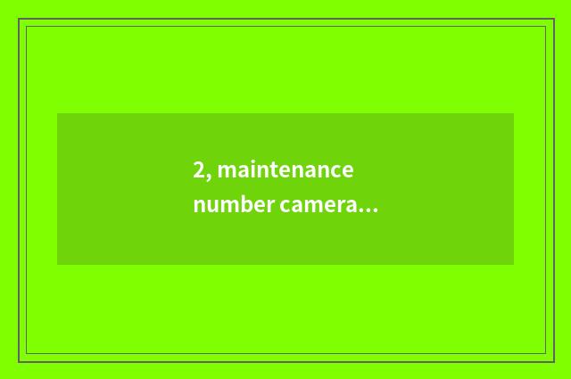 2, maintenance number camera, how to give digital camera discharge?