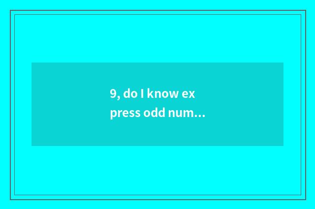 9, do I know express odd numbers which account buys I want to know?