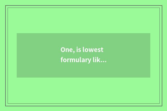 One, is lowest formulary like element?