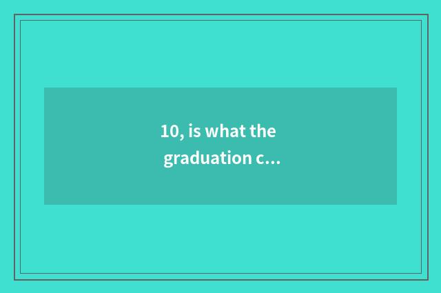 10, is what the graduation card of institute of government office of season of c