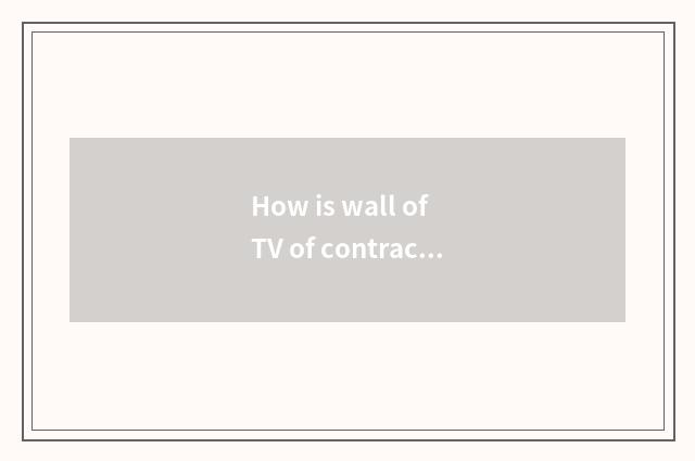 How is wall of TV of contracted butter wind done?