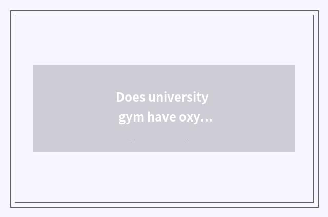 Does university gym have oxygen to hold have a woman student only?