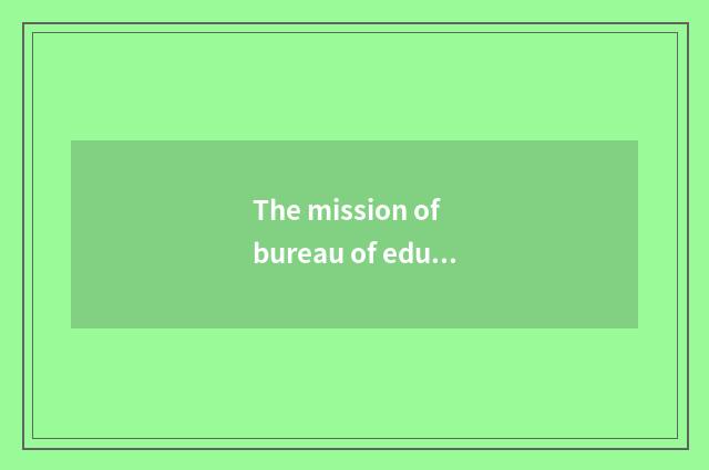 The mission of bureau of education of benefit civilian county and wish scene