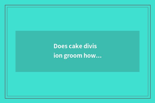 Does cake division groom how many money to need?