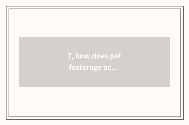7, how does pet fosterage accept the order?