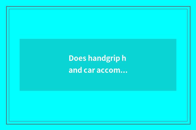 Does handgrip hand car accompany practice general how many money?