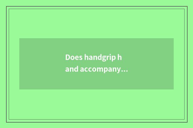 Does handgrip hand accompany practice how long can you become independent start 