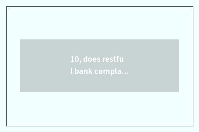 10, does restful bank complain a phone? Does restful bank complain a phone?