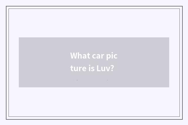What car picture is Luv?