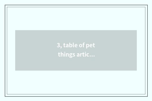 3, table of pet things article?