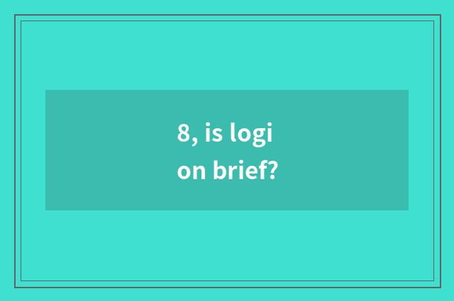 8, is logion brief?