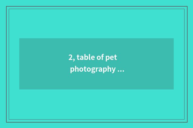 2, table of pet photography article?