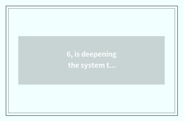 6, is deepening the system that ask for a canal to reform in the round?